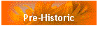 Pre-Historic